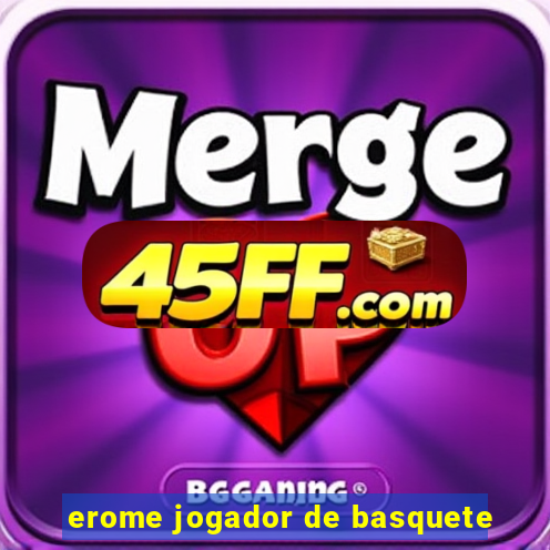 erome jogador de basquete